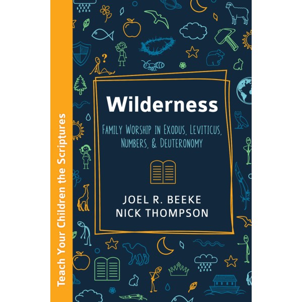 Wilderness: Family Worship in Exodus, Leviticus, Numbers, and Deuteronomy