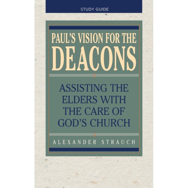 Paul's Vision for the Deacons Study Guide - Strauch