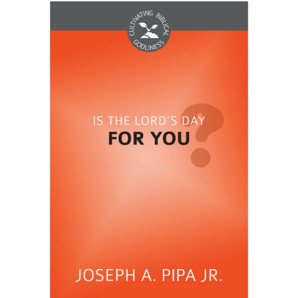 Is the Lord's Day for You? - Cultivating Biblical Godliness Series (Pipa)