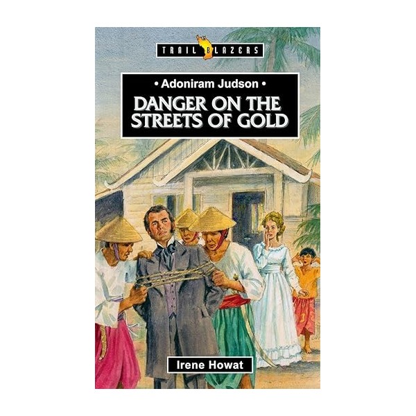 Adoniram Judson: Danger on the Streets of Gold (Trail Blazers)